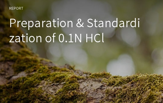 Preparation &amp; Standardization of 0.1N HCl