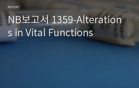 NB보고서 1359-Alterations in Vital Functions