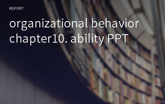 organizational behavior chapter10. ability PPT