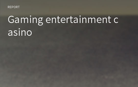 Gaming entertainment casino