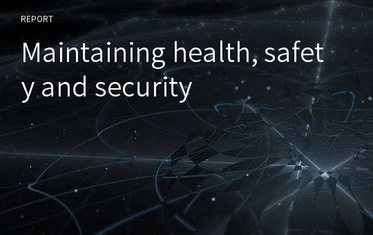 Maintaining health, safety and security