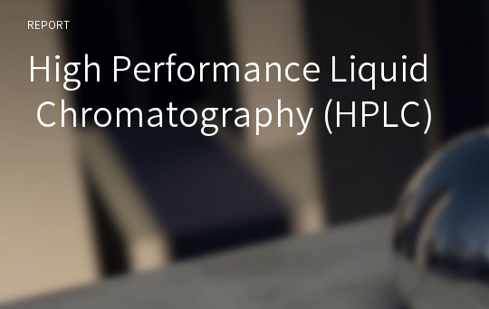 High Performance Liquid Chromatography (HPLC)