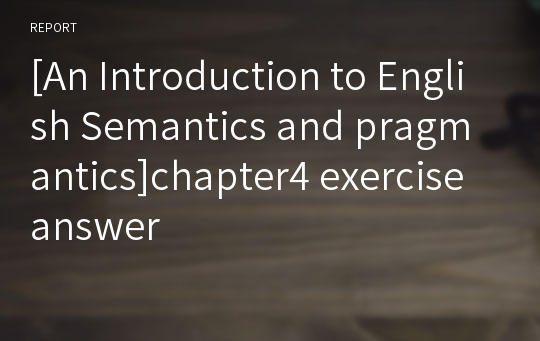 [An Introduction to English Semantics and pragmantics]chapter4 exercise answer