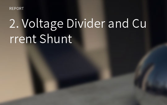 2. Voltage Divider and Current Shunt