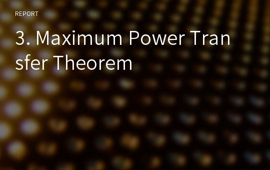 3. Maximum Power Transfer Theorem