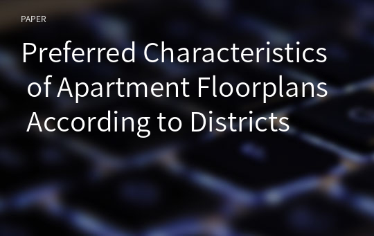 Preferred Characteristics of Apartment Floorplans According to Districts