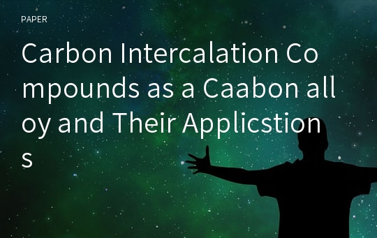 Carbon Intercalation Compounds as a Caabon alloy and Their Applicstions