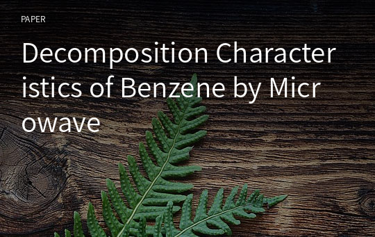 Decomposition Characteristics of Benzene by Microwave