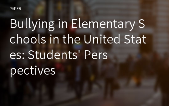 Bullying in Elementary Schools in the United States: Students&#039; Perspectives