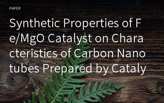 Synthetic Properties of Fe/MgO Catalyst on Characteristics of Carbon Nanotubes Prepared by Catalytic Chemical Vapor Deposition