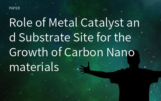 Role of Metal Catalyst and Substrate Site for the Growth of Carbon Nanomaterials