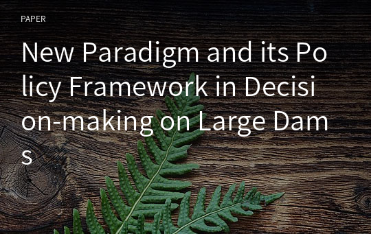 New Paradigm and its Policy Framework in Decision-making on Large Dams