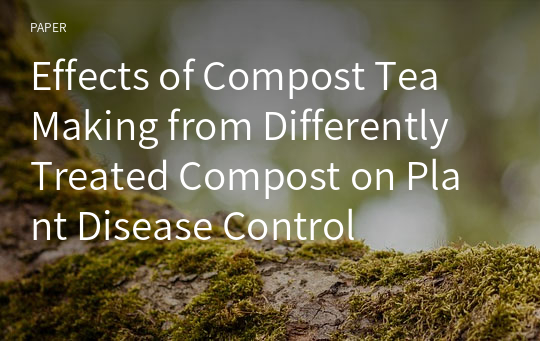 Effects of Compost Tea Making from Differently Treated Compost on Plant Disease Control