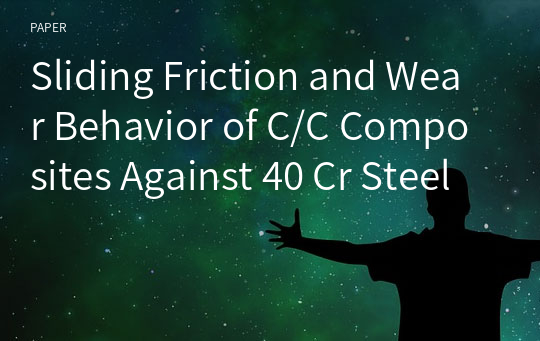 Sliding Friction and Wear Behavior of C/C Composites Against 40 Cr Steel