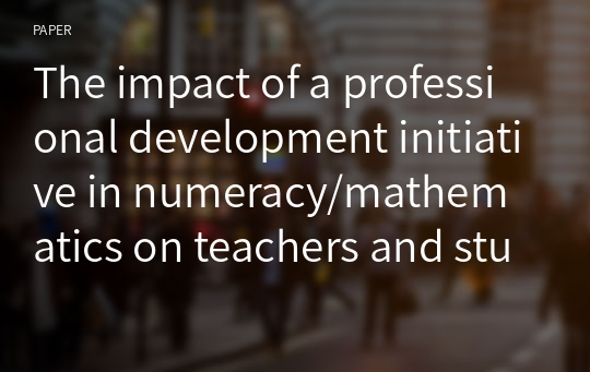 The impact of a professional development initiative in numeracy/mathematics on teachers and students in New Zealand