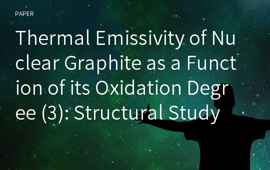 Thermal Emissivity of Nuclear Graphite as a Function of its Oxidation Degree (3): Structural Study using Scanning Electron Microscope and X-Ray Diffraction