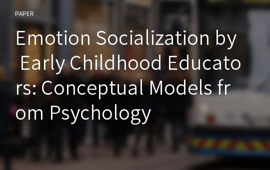 Emotion Socialization by Early Childhood Educators: Conceptual Models from Psychology