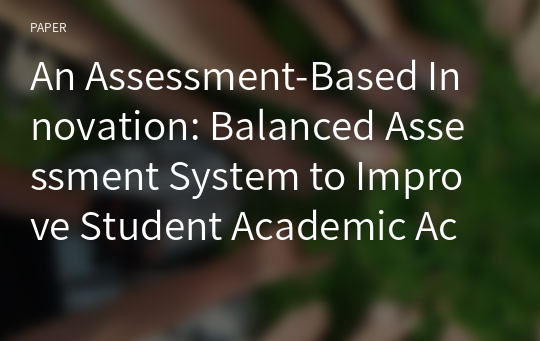 An Assessment-Based Innovation: Balanced Assessment System to Improve Student Academic Achievement