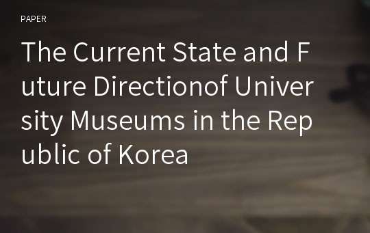 The Current State and Future Directionof University Museums in the Republic of Korea