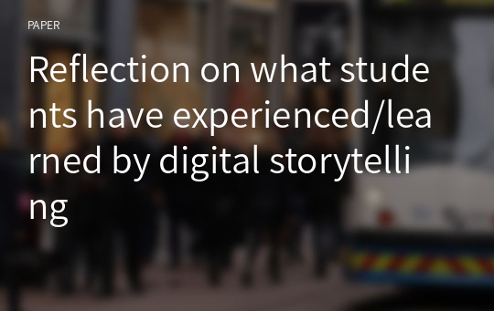 Reflection on what students have experienced/learned by digital storytelling