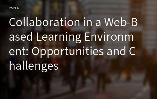 Collaboration in a Web-Based Learning Environment: Opportunities and Challenges