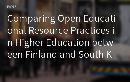 Comparing Open Educational Resource Practices in Higher Education between Finland and South Korea