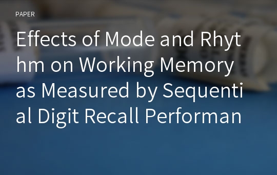 Effects of Mode and Rhythm on Working Memory as Measured by Sequential Digit Recall Performance