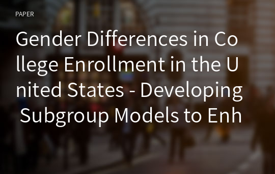 Gender Differences in College Enrollment in the United States - Developing Subgroup Models to Enhance the Effectiveness of Strategic Enrollment Management