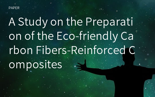 A Study on the Preparation of the Eco-friendly Carbon Fibers-Reinforced Composites