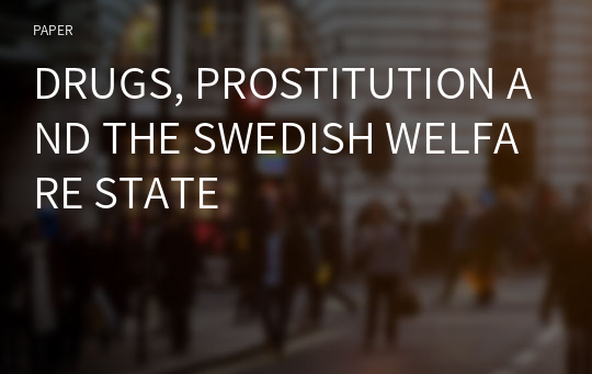 DRUGS, PROSTITUTION AND THE SWEDISH WELFARE STATE