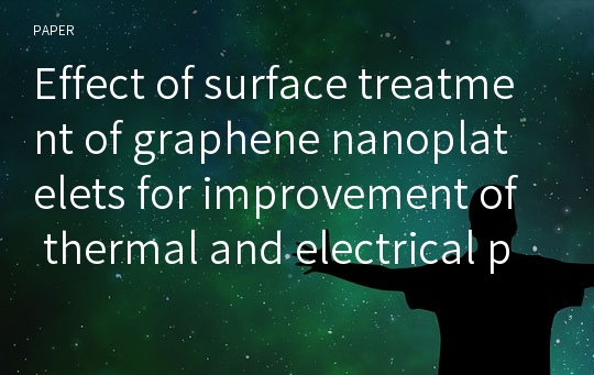 Effect of surface treatment of graphene nanoplatelets for improvement of thermal and electrical properties of epoxy composites