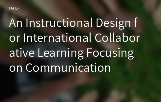 An Instructional Design for International Collaborative Learning Focusing on Communication
