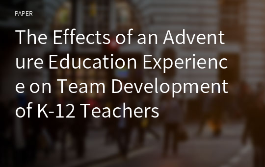 The Effects of an Adventure Education Experience on Team Development of K-12 Teachers