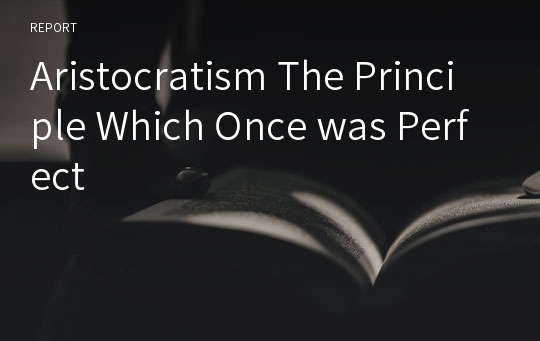 Aristocratism The Principle Which Once was Perfect