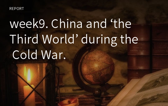 week9. China and ‘the Third World’ during the Cold War.