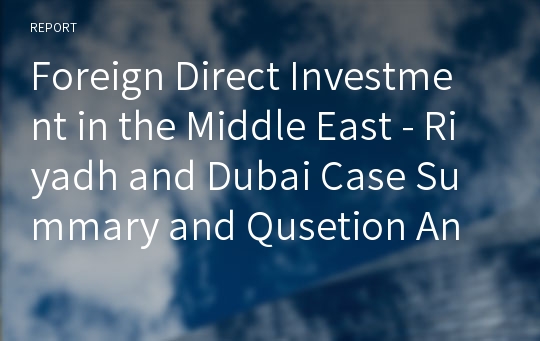 Foreign Direct Investment in the Middle East - Riyadh and Dubai Case Summary and Qusetion Answer PT