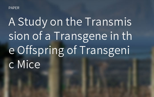 A Study on the Transmission of a Transgene in the Offspring of Transgenic Mice