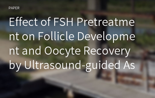 Effect of FSH Pretreatment on Follicle Development and Oocyte Recovery by Ultrasound-guided Aspiration in Holstein Heifers