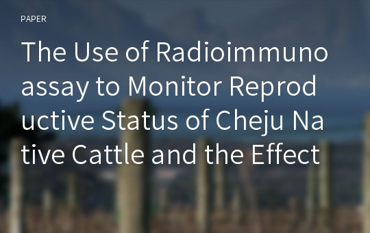 The Use of Radioimmunoassay to Monitor Reproductive Status of Cheju Native Cattle and the Effect of Supplementary Feeding on Reproductive Performance - II. Body weight changes, reproductive performanc