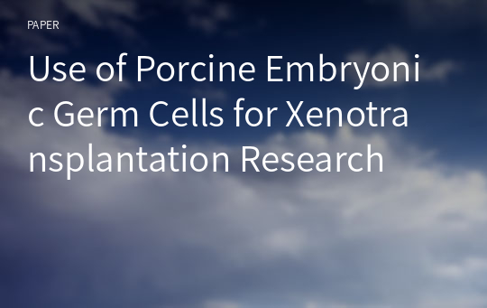 Use of Porcine Embryonic Germ Cells for Xenotransplantation Research