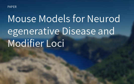 Mouse Models for Neurodegenerative Disease and Modifier Loci