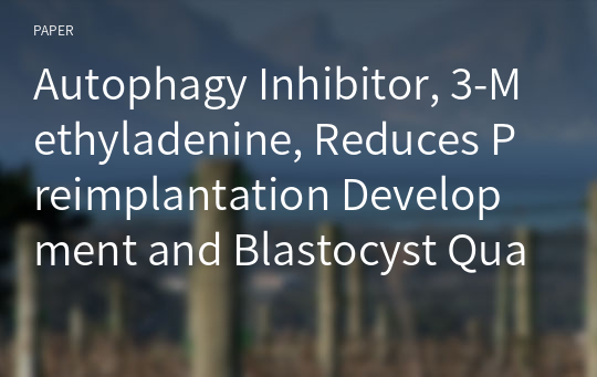 Autophagy Inhibitor, 3-Methyladenine, Reduces Preimplantation Development and Blastocyst Qualities in Pigs