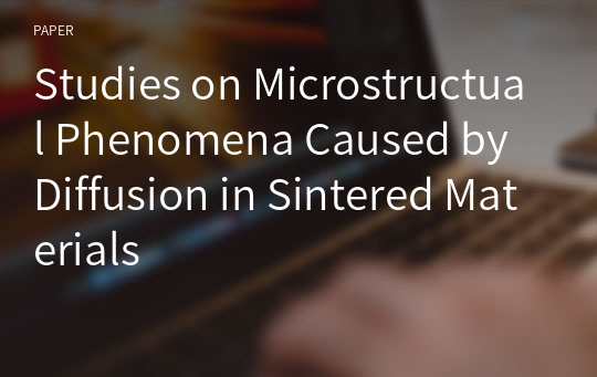 Studies on Microstructual Phenomena Caused by Diffusion in Sintered Materials