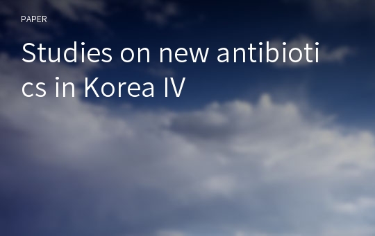 Studies on new antibiotics in Korea IV