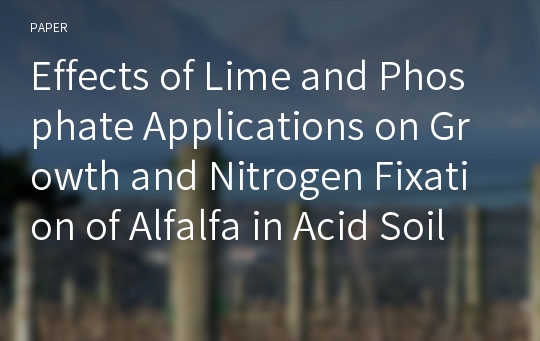 Effects of Lime and Phosphate Applications on Growth and Nitrogen Fixation of Alfalfa in Acid Soil