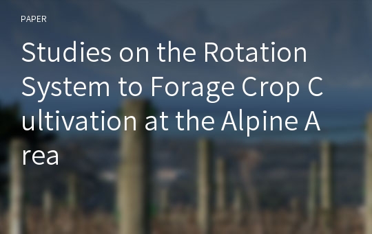 Studies on the Rotation System to Forage Crop Cultivation at the Alpine Area