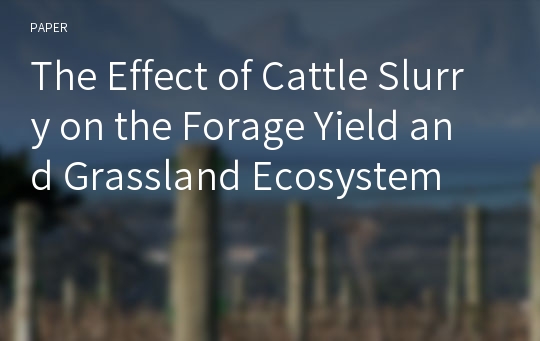 The Effect of Cattle Slurry on the Forage Yield and Grassland Ecosystem