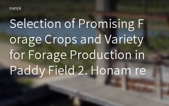 Selection of Promising Forage Crops and Variety for Forage Production in Paddy Field 2. Honam region(Iksan)