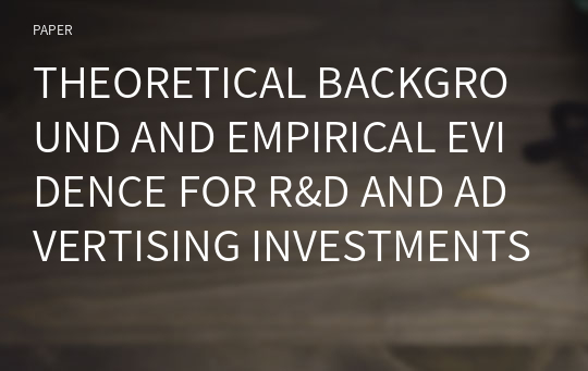 THEORETICAL BACKGROUND AND EMPIRICAL EVIDENCE FOR R&amp;D AND ADVERTISING INVESTMENTS IN KOREA