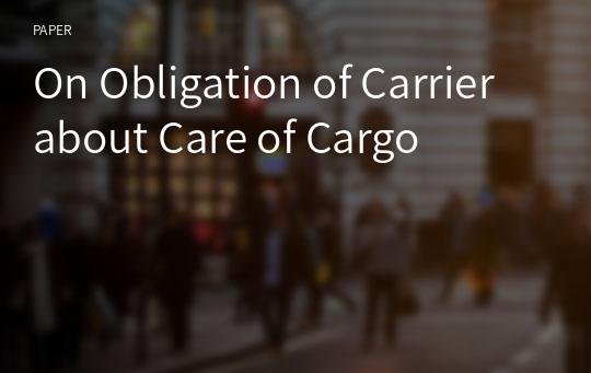 On Obligation of Carrier about Care of Cargo